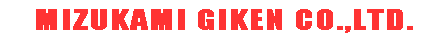 MIZUKAMI GIKEN CO.,LTD. 
